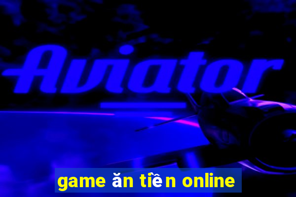 game ăn tiền online