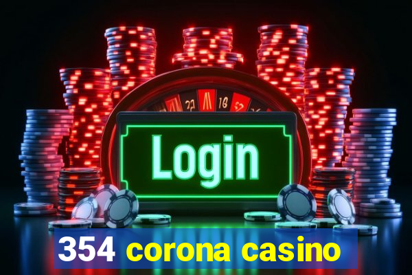 354 corona casino