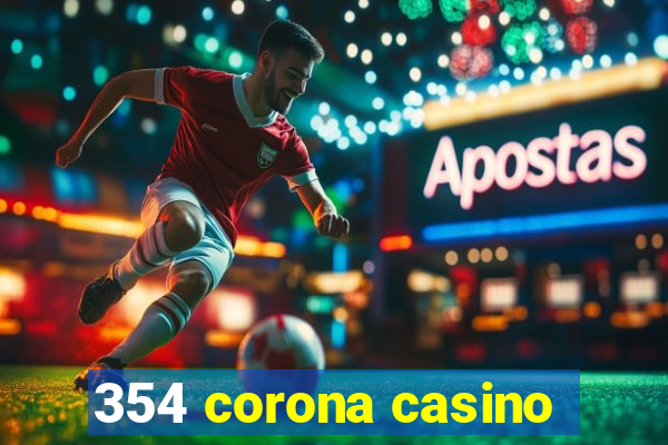 354 corona casino