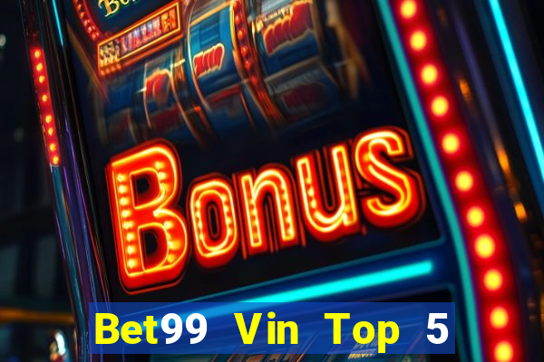 Bet99 Vin Top 5 Game Bài Đổi Thưởng Uy Tín 2022