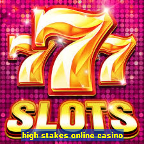 high stakes online casino