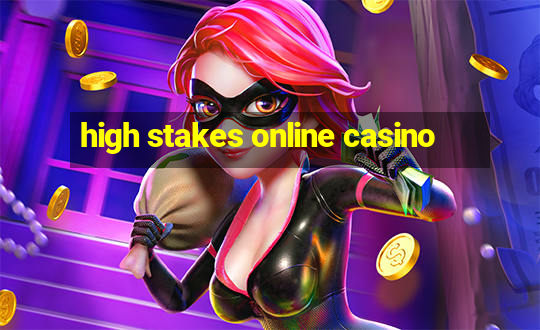 high stakes online casino