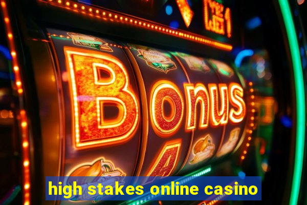 high stakes online casino