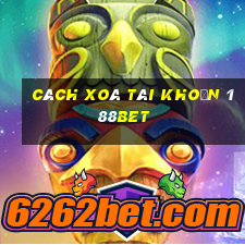 cách xoá tài khoản 188bet