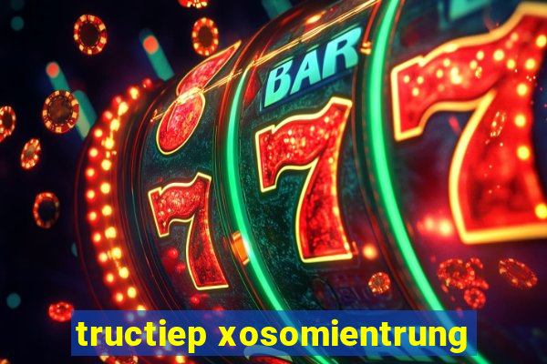 tructiep xosomientrung