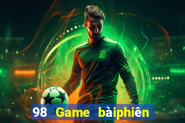 98 Game bàiphiên bản cũ