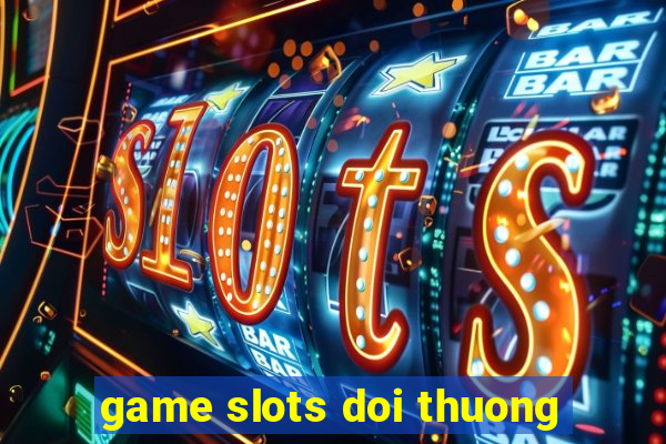 game slots doi thuong