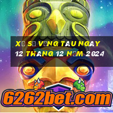 xổ số vũng tàu ngày 12 tháng 12 năm 2024