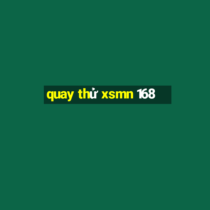 quay thử xsmn 168