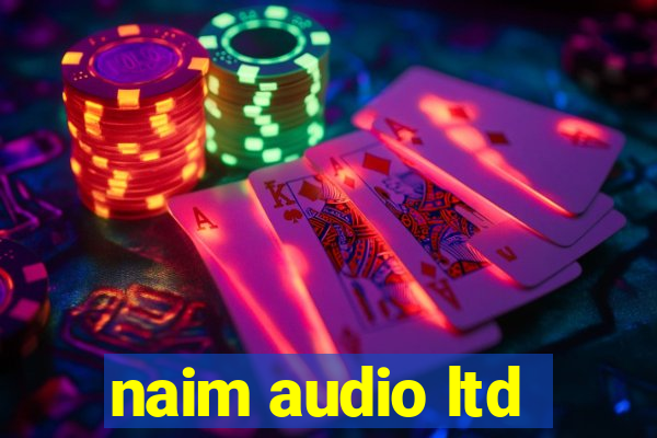 naim audio ltd