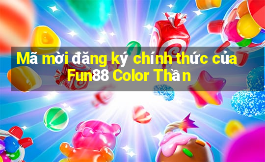 Mã mời đăng ký chính thức của Fun88 Color Thần