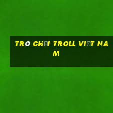 trò chơi troll việt nam