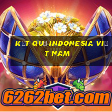 kết quả indonesia việt nam