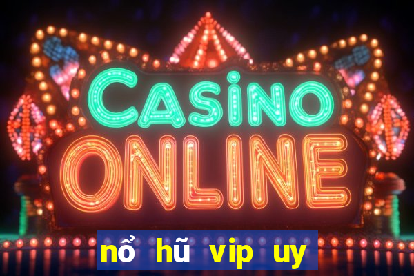 nổ hũ vip uy tín 2021