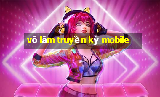 võ lâm truyền kỳ mobile