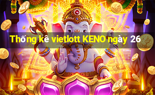 Thống kê vietlott KENO ngày 26