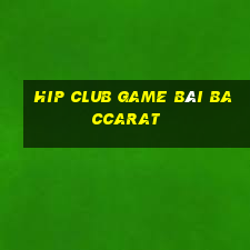 Hip Club Game Bài Baccarat