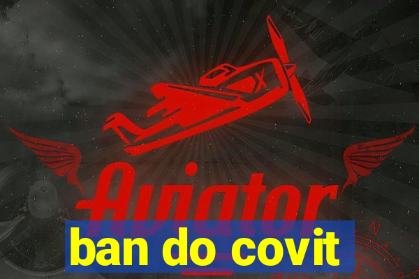 ban do covit