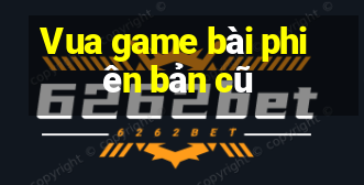 Vua game bài phiên bản cũ