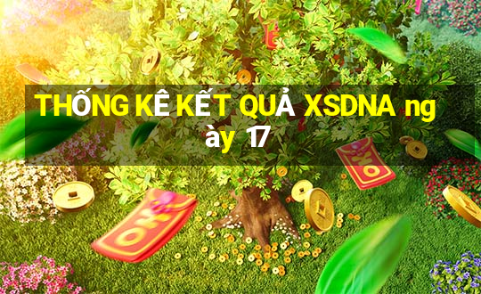 THỐNG KÊ KẾT QUẢ XSDNA ngày 17