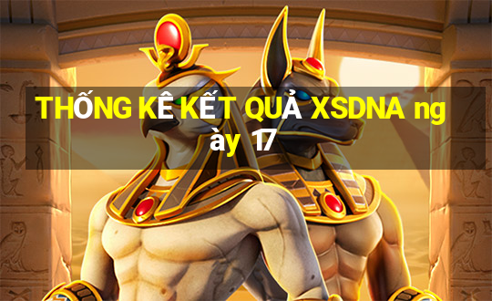 THỐNG KÊ KẾT QUẢ XSDNA ngày 17