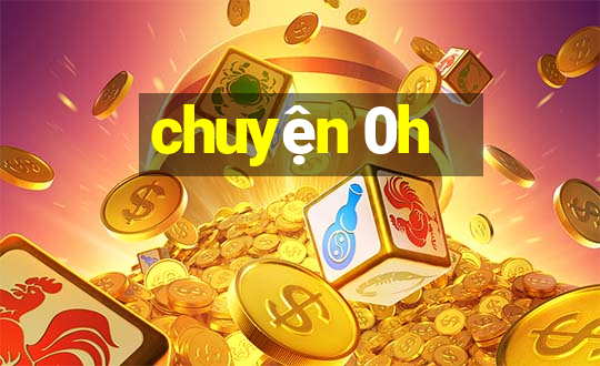 chuyện 0h