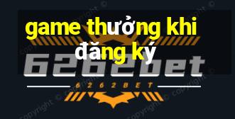 game thưởng khi đăng ký