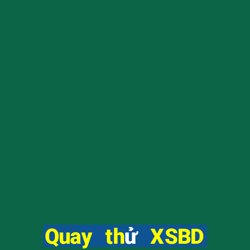 Quay thử XSBD Thứ 7