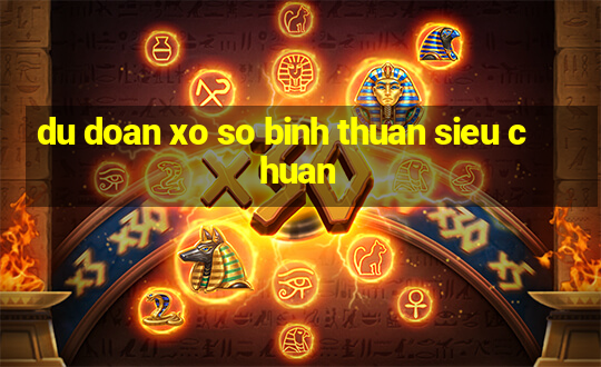 du doan xo so binh thuan sieu chuan