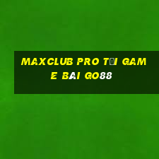 Maxclub Pro Tải Game Bài Go88