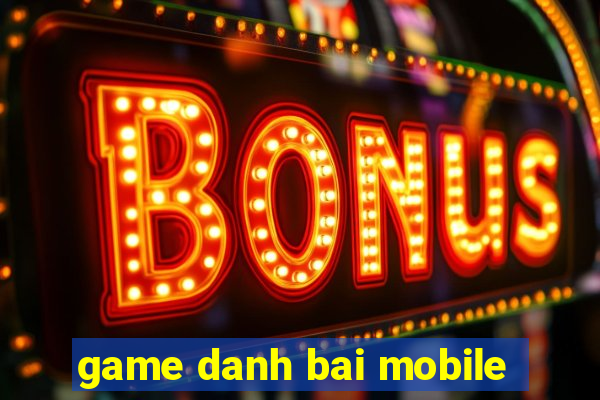 game danh bai mobile