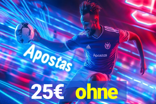 25€ ohne einzahlung casino