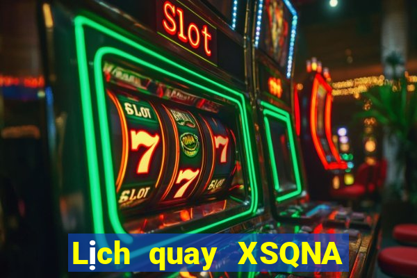 Lịch quay XSQNA Thứ 2