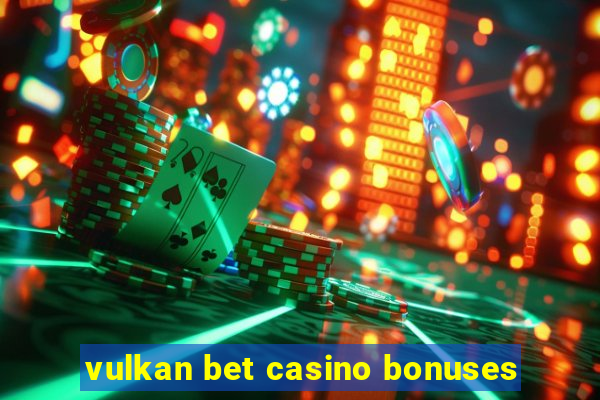 vulkan bet casino bonuses