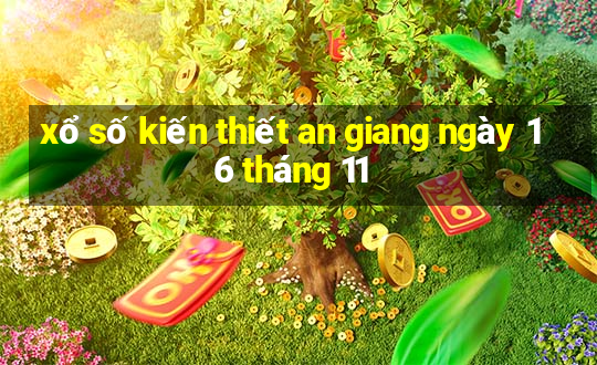 xổ số kiến thiết an giang ngày 16 tháng 11