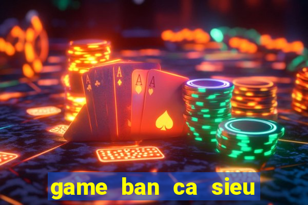 game ban ca sieu thi online