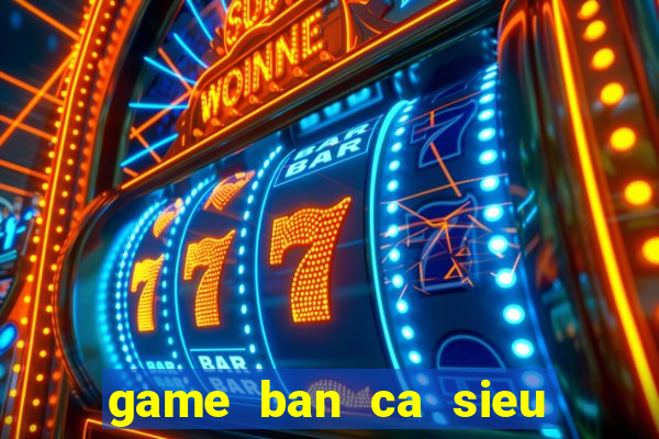 game ban ca sieu thi online