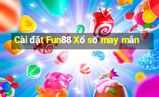 Cài đặt Fun88 Xổ số may mắn