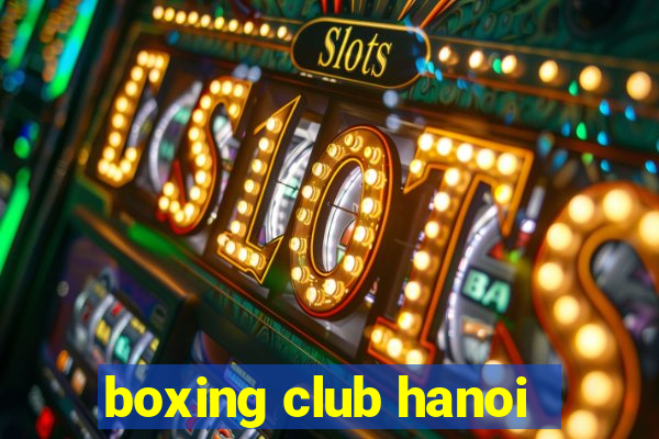 boxing club hanoi