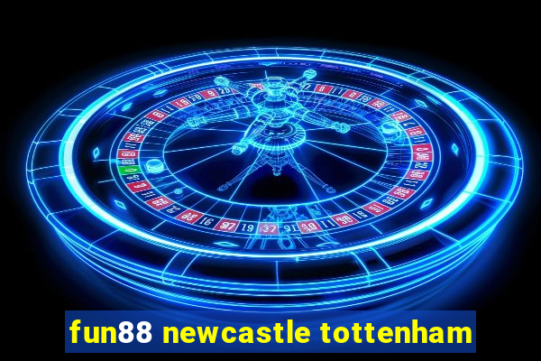 fun88 newcastle tottenham