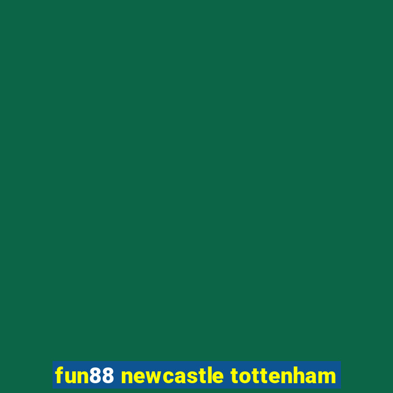 fun88 newcastle tottenham