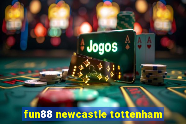 fun88 newcastle tottenham