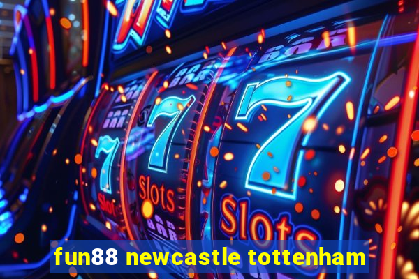 fun88 newcastle tottenham