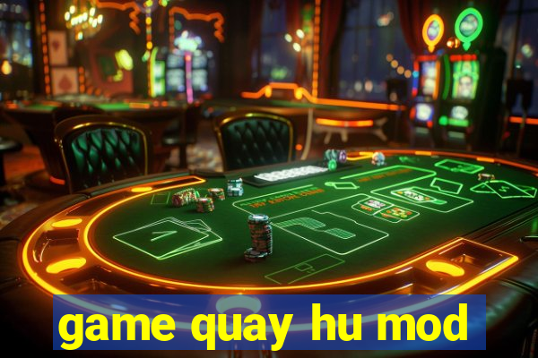 game quay hu mod