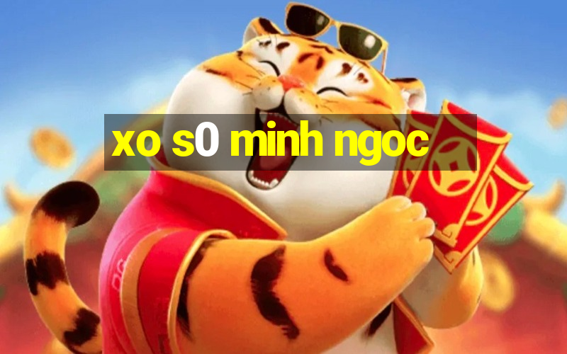 xo s0 minh ngoc