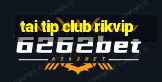 tai tip club rikvip