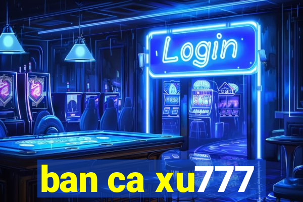 ban ca xu777