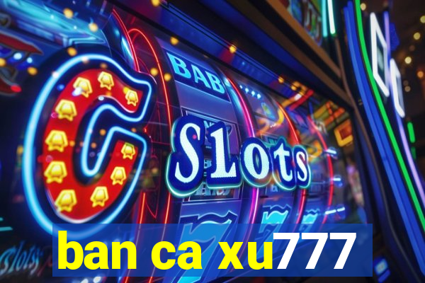 ban ca xu777