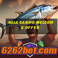 gala casino welcome offer