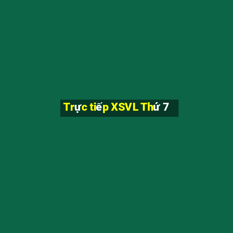 Trực tiếp XSVL Thứ 7